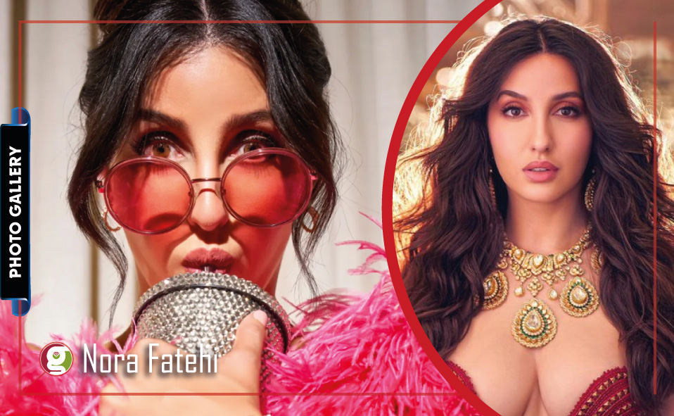 Nora Fatehi: Photo Gallery of the Bollywood Dance Sensation and Alluring Beauty Queen